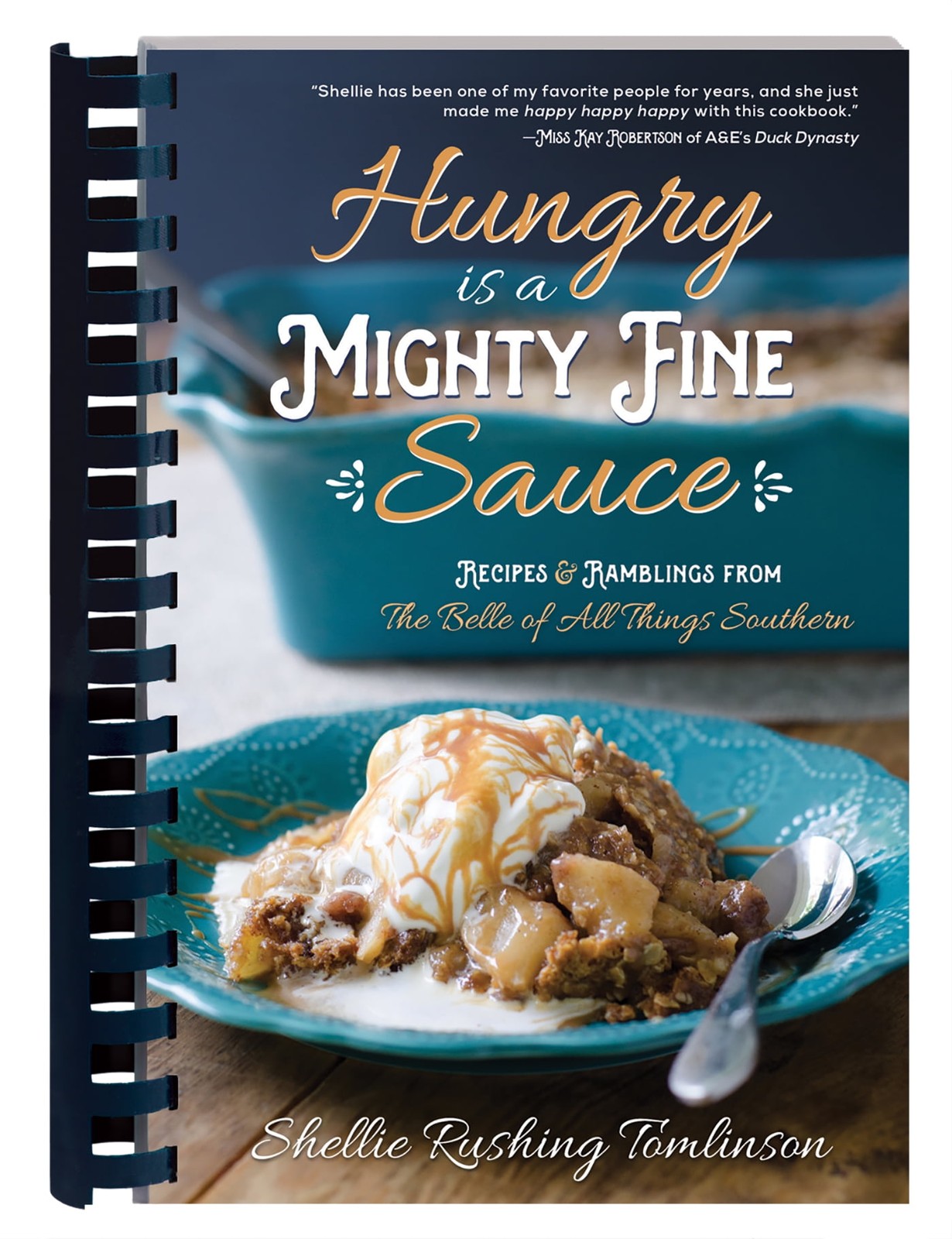 Hungry Is a Mighty Fine Sauce Cookbook : Recipes and Ramblings from the Belle of