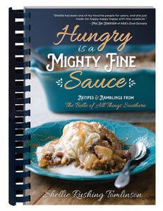 Hungry Is a Mighty Fine Sauce Cookbook Recipes and Ramblings from The Belle of All Things Southern